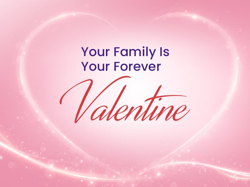 Your Family Is Your Forever Valentine